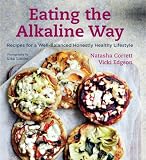 Eating the Alkaline Way: Recipes for a Well-Balanced Honestly Healthy Lifestyle