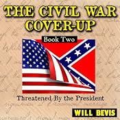 Threatened By the President: The Civil War Cover-Up, Book 2 | [Will Bevis]
