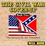 Threatened By the President: The Civil War Cover-Up, Book 2