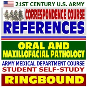 Click here to buy 21st Century U.S. Army Correspondence Course References: Oral and Maxillofacial... by Department of Defense.