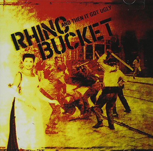 & Then It Got Ugly Rhino Bucket