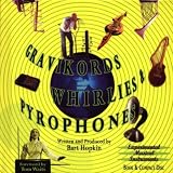 Gravikords, Whirlies & Pyrophones: Experimental Musical Instruments