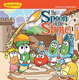 The Spoon in the Stone: A Lesson in Serving Others (Big Idea Books® / VeggieTown Values)