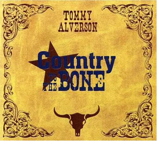 Tommy Alverson - Country to the Bone - Zortam Music