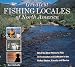 Greatest Fishing Locales of North America by Ken Schultz ISBN 157717089X