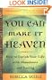 You Can Make It Heaven: How to Enrich Your Life with Abundance and Loving