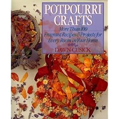 Potpourri Crafts: More Than 100 Fragrant Recipes & Projects for Every Room in Your Home