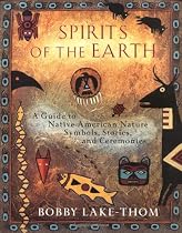 Spirits of the Earth: A Guide to Native American Nature Symbols, Stories, and Ceremonie