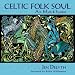 Celtic Folk Soul: Art, Myth & Symbol