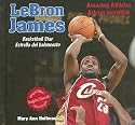 Lebron James: Basketball Star - Estrella del Baloncesto (Amazing Athletes / Atletas Increibles) (Spanish Edition)