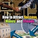 Law of Attraction - How to Attract Success, Money, and Friends
