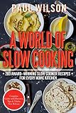 A World of Slow Cooking: 200 Award-Winning Slow Cooker Recipes for Every Home Kitchen