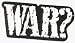 WAR? Embroidered Iron On or Sew On Patch