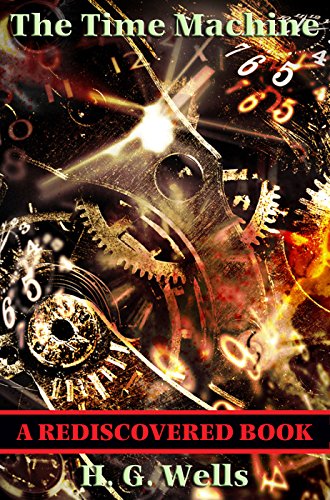 The Time Machine (Rediscovered Books): With linked Table of Contents