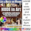 Nude in Art: art galleries and music of Chopin; Adam; Faure and Boccherini. Ultimate Collection for iPhone and iTunes, PhonArt