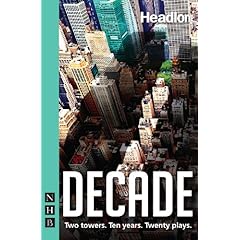 Decade: Twenty new plays about 9/11 and its legacy.