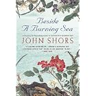 Beside a Burning Sea by John Shors