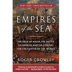 Empires of the Sea: The Siege of Malta the Battle of Lepanto and the Contest for the Center of the World