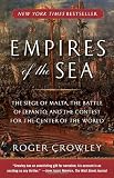 Empires of the Sea: The Siege of Malta the Battle of Lepanto and the Contest for the Center of the World