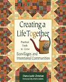 Creating a Life Together: Practical Tools to Grow Ecovillages and Intentional Communities [Paperback]