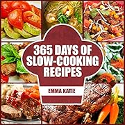 Slow Cooker: 365 Days of Slow Cooking Recipes (Slow Cooker, Slow Cooker Cookbook, Slow Cooker Recipes, Slow Cooking, Slow Cooker Meals, Slow Cooker Desserts, Slow Cooker Chicken Recipes)