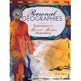 Personal Geographies: Explorations in Mixed-Media Mapmaking ~ Jill K. Berry