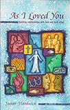 As I loved you : building relationships with God and each other
