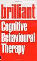 Brilliant Cognitive Behavioural Therapy: How to Use CBT to Improve Your Mind and Your Life