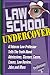 Law School Undercover: A Veteran Law Professor Tells The Truth About Admissions, Classes, Cases, Exams, Law Review, Jobs, and More