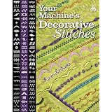 Your Machine's Decorative Stitches ~ Karen Linduska