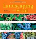 Landscaping With Fruit: Strawberry ground covers, blueberry hedges, grape arbors, and 39 other luscious fruits to make your yard an edible paradise. (A Homeowners Guide)