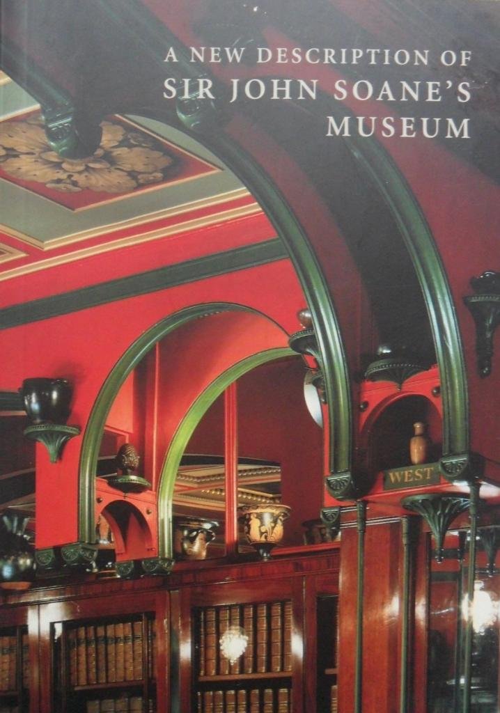 A New Description of Sir John Soane's Museum: 9780953751211 ... A New Description of Sir John Soane's Museum: 9780953751211 ...