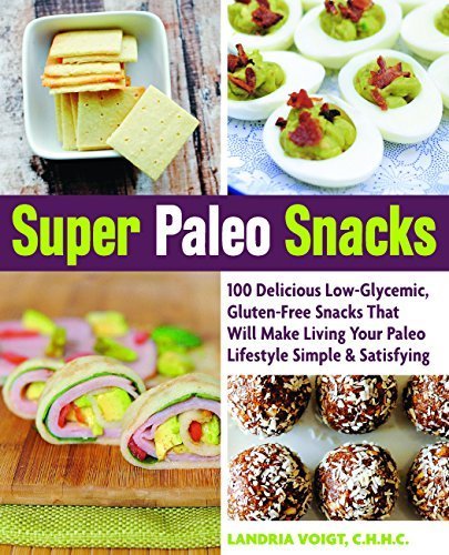 Super Paleo Snacks: 100 Delicious Low-Glycemic, Gluten-Free Snacks That Will Make Living Your Paleo Lifestyle Simple & Satisfying by Landria Voigt (2014-12-15)