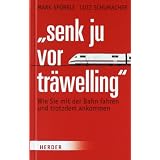 "Senk ju vor tr�welling": Wie Sie mit der Bahn fahren und trotzdem ankommenvon "Mark Sp�rrle"