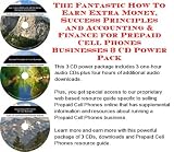 The Fantastic How To Earn Extra Money, Success Principles and Accounting & Finance for Prepaid Cell Phones Businesses 3 CD Power Pack