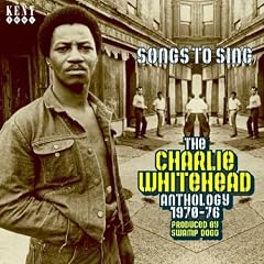Songs to Sing 1970-1976 (the Charlie Whitehead Anthology)