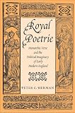 Royal poetrie : monarchic verse and the political imaginary of early modern England