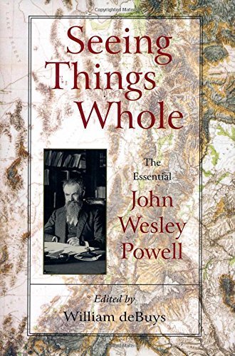 Seeing Things Whole: The Essential John Wesley Powell (Pioneers of Conservation) 1st edition by Powell, John Wesley (2001) Hardcover