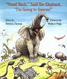 "Stand Back," Said the Elephant, "Im Going to Sneeze!"