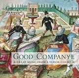 Good Companye: Great Music from a Tudor Court Good Companye: Great Music from a Tudor Court