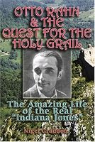 Otto Rahn and the Quest for the Grail: The Amazing Life of the Real Indiana Jones