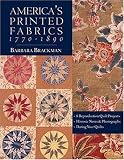 Americas Printed Fabrics 1770-1890: 8 Reproduction Quilt Projects: Historic Notes and Photographs; Dating Your Quilts