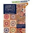 America's Printed Fabrics 1770-1890: 8 Reproduction Quilt Projects: Historic Notes and Photographs; Dating Your Quilts