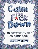 Calm the F*ck Down: An Irreverent Adult Coloring Book
