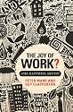The Joy of Work?: Jobs, Happiness and You