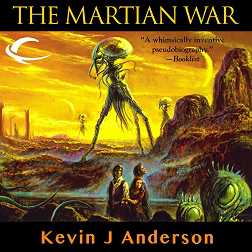 The Martian War: A Thrilling Eyewitness Account of the Recent Alien Invasion as Reported by Mr. H. G. Wells