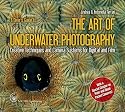 A Diver's Guide to The Art of Underwater Photography, Creative Techniques and Camera Systems for Digital and Film