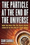 The Particle at the End of the Universe: How the Hunt for the Higgs Boson Leads Us to the Edge of a New World