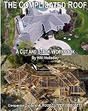 The Complicated Roof - A Cut and Stack Workbook: Companion Guide Guide to 'A Roof Cutters Secrets' - 0945186010