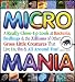 Micro Mania: A Really Close-Up Look at Bacteria, Bedbugs & the Zillions of Other Gros...